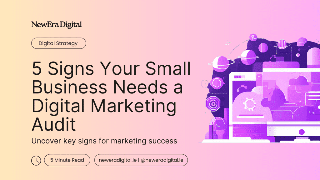 5 Signs Your Small Business Needs a Digital Marketing Audit | New Era Digital Blog