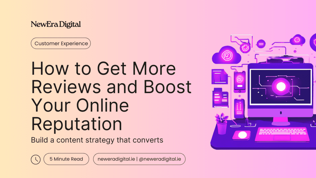 How to Get More Reviews and Boost Your Online Reputation | New Era Digital Blog