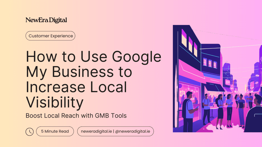 How to Use Google My Business to Increase Local Visibility | New Era Digital Blog
