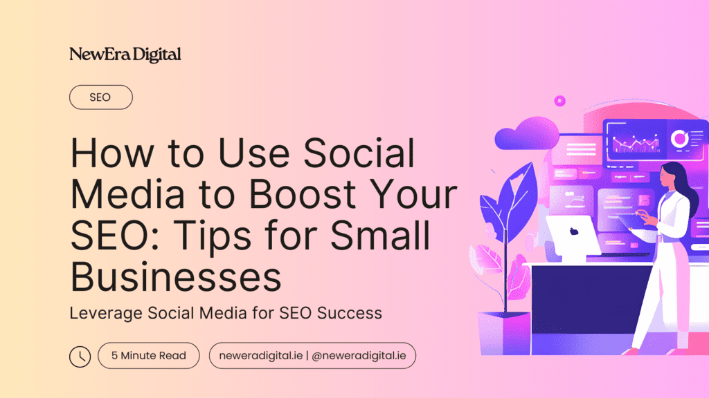How to Use Social Media to Boost Your SEO: Tips for Small Businesses | New Era Digital Blog